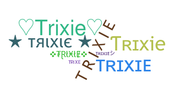 Smeknamn - Trixie