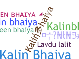 Smeknamn - Kalinbhaiya