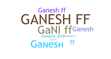 Smeknamn - Ganeshff