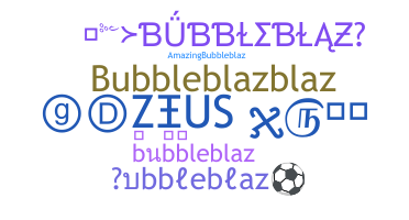 Smeknamn - bubbleblaz