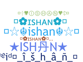 Smeknamn - Ishan