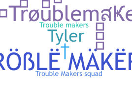 Smeknamn - troublemaker