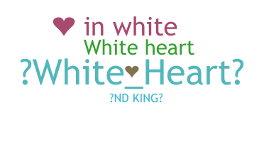 Smeknamn - whiteheart