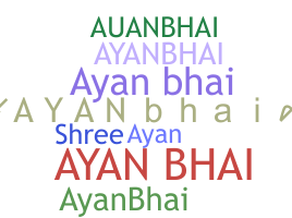 Smeknamn - Ayanbhai